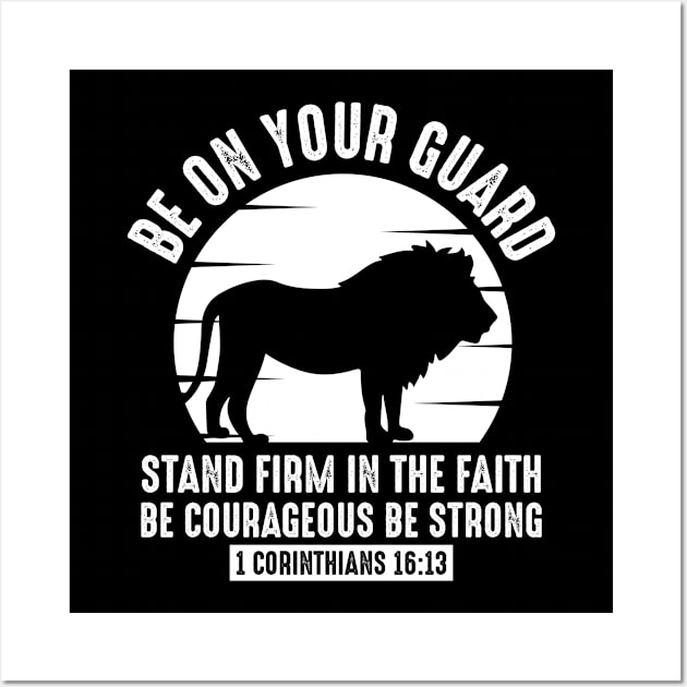 Be on Your Guard, Stand Firm in the Faith, Be courageous, be strong, Christian, lion Wall Art by ChristianLifeApparel